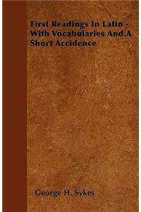 First Readings In Latin - With Vocabularies And A Short Accidence