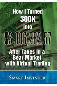 How I Turned 300K into $3,006,282.57 After Taxes in a Bear Market with Virtual Trading