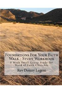 Foundations For Your Faith Walk - Study Workbook: 9 Week Small Group Study for Word of Faith Churches