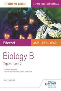 Edexcel AS/A Level Year 1 Biology B Student Guide: Topics 1 and 2