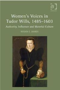 Women's Voices in Tudor Wills, 1485-1603