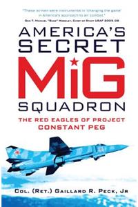 America's Secret MIG Squadron: The Red Eagles of Project Constant Peg