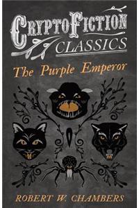 The Purple Emperor (Cryptofiction Classics - Weird Tales of Strange Creatures)