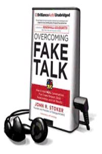 Overcoming Fake Talk: How to Hold Real Conversations That Create Respect, Build Relationships, and Get Results