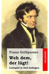 Weh dem, der lügt!