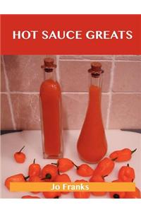 Hot Sauce Greats: Delicious Hot Sauce Recipes, the Top 93 Hot Sauce Recipes