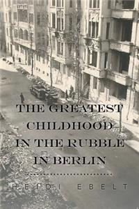 Greatest Childhood in the Rubble in Berlin