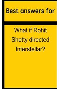 Best Answers for What If Rohit Shetty Directed Interstellar?