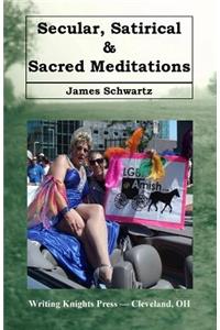 Secular, Satirical & Sacred Meditations