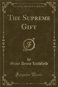 The Supreme Gift (Classic Reprint)