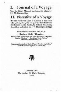 I. Journal of a Voyage Up the River Missouri, Performed in 1811, II. Narrative of a Voyage