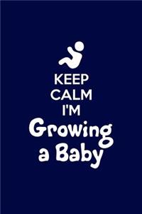 Keep Calm Im Growing A Baby