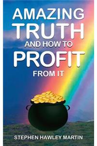 Amazing Truth and How to Profit from It