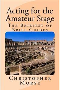 Acting for the Amateur Stage: The Briefest of Brief Guides