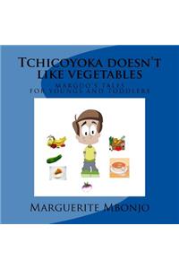 Tchicoyoka doesn't like vegetables