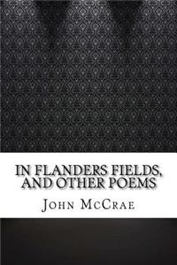 In Flanders Fields, and Other Poems