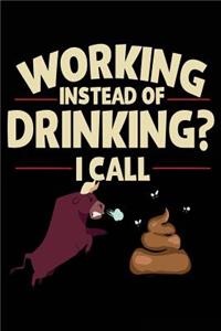 Working Instead Of Drinking? I Call