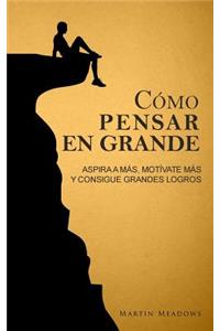 Cómo pensar en grande