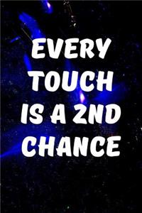 Every touch is a 2nd chance