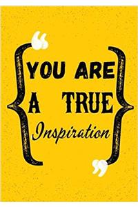 You Are A True Inspiration