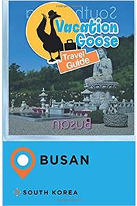 Vacation Goose Travel Guide Busan South Korea