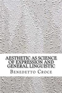 Aesthetic as Science of Expression and General Linguistic