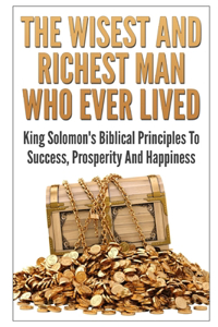 Wisest And Richest Man Who Ever Lived