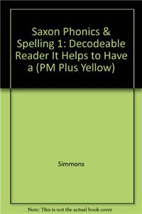 Saxon Phonics & Spelling 1: Decodeable Reader It Helps to Have a