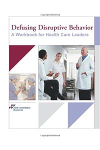 Defusing Disruptive Behavior: A Workbook for Health Care Leaders