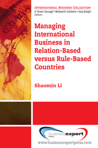 Managing International Business In Relation-Based Versus Rule-Based Countries