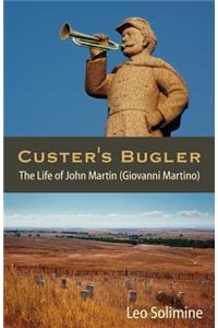 Custer's Bugler: The Life of John Martin (Giovanni Martino)