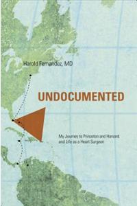 Undocumented: My Journey to Princeton and Harvard and Life as a Heart Surgeon