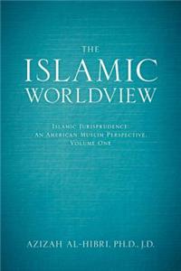 The Islamic Worldview: Islamic Jurisprudence an American Muslim Perspective