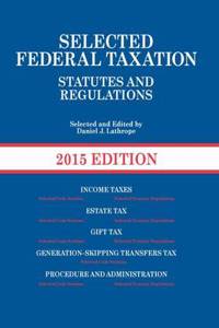 Selected Federal Taxation Statutes and Regulations, 2015 + the Income Tax Map, 2015