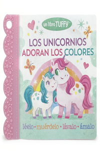 Unicornios Adoran Los Colores / Unicorns Love Colors (Spanish Edition) (a Tuffy Book)