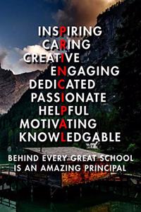 Inspiring Caring Creative Engaing Dedicated Passionate Helpful Motivating Knowledgable Behind Every Great School Is An Amazing Principal