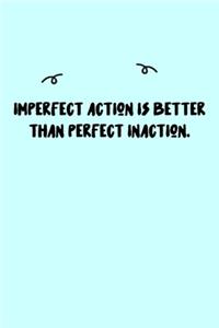 Imperfect action is better than perfect inaction. Journal