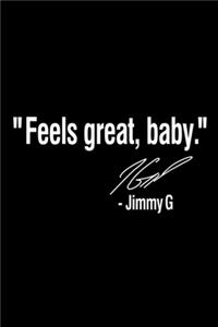 Feels Great Baby Jimmy G signature