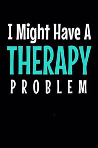 I Might Have a Therapyproblem