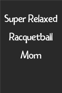 Super Relaxed Racquetball Mom