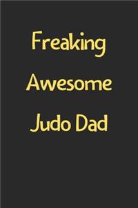 Freaking Awesome Judo Dad: Lined Journal, 120 Pages, 6 x 9, Funny Judo Gift Idea, Black Matte Finish (Freaking Awesome Judo Dad Journal)