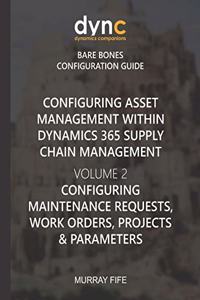 Configuring Asset Management within Dynamics 365 Supply Chain Management Volume 2