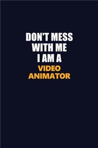 Don't Mess With Me I Am A video animator