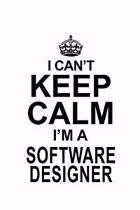 I Can't Keep Calm I'm A Software Designer