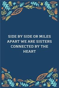 Side By Side Or Miles Apart We Are Sisters Connected By The Heart