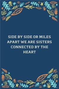 Side By Side Or Miles Apart We Are Sisters Connected By The Heart