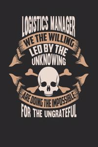 Logistics Manager We The Willing Led By The Unknowing Are Doing The Impossible For The Ungrateful