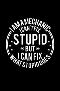 I am A Mechanic I Can't Fix Stupid But I Can Fix What Stupid Does