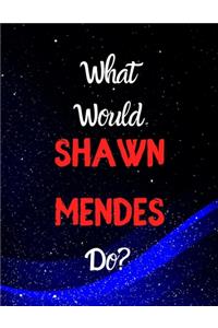 What would Shawn Mendes do?: Notebook/notebook/diary/journal perfect gift for all Shawn Mendes fans. - 80 black lined pages - A4 - 8.5x11 inches.