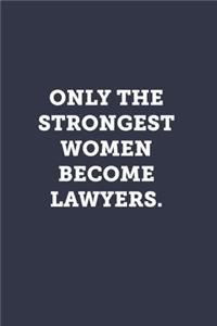 Only the strongest women become lawyers.